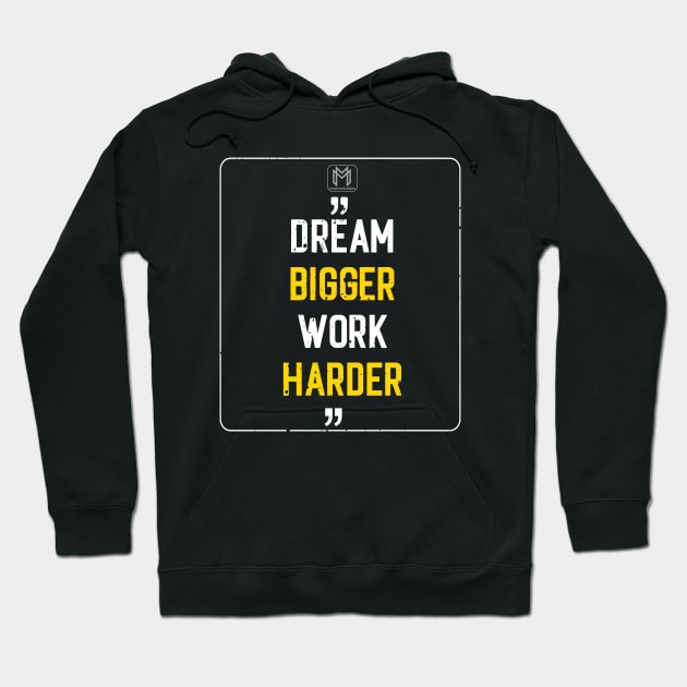 Dream Bigger | Work Harder Hoodie by maimotivation